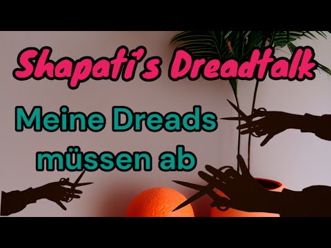 Shapatis Dreadtalk - Meine Dreads müssen ab!