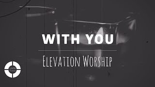 With You - Elevation Worship (With Lyrics ~ 4K)