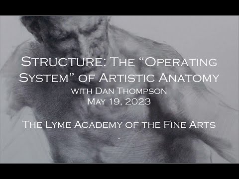 Structure: The "Operating System" of Artistic Anatomy, with Dan Thompson, Lyme Academy of Fine Arts