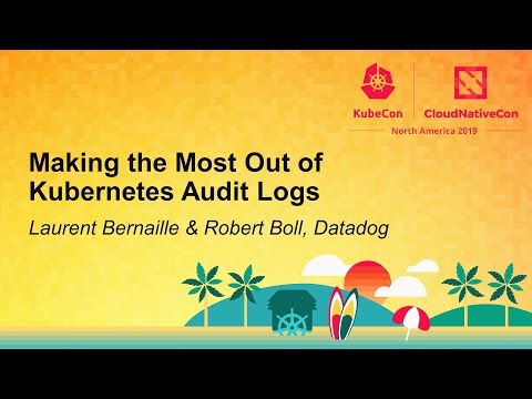 Making the Most Out of Kubernetes Audit Logs - Laurent Bernaille & Robert Boll, Datadog