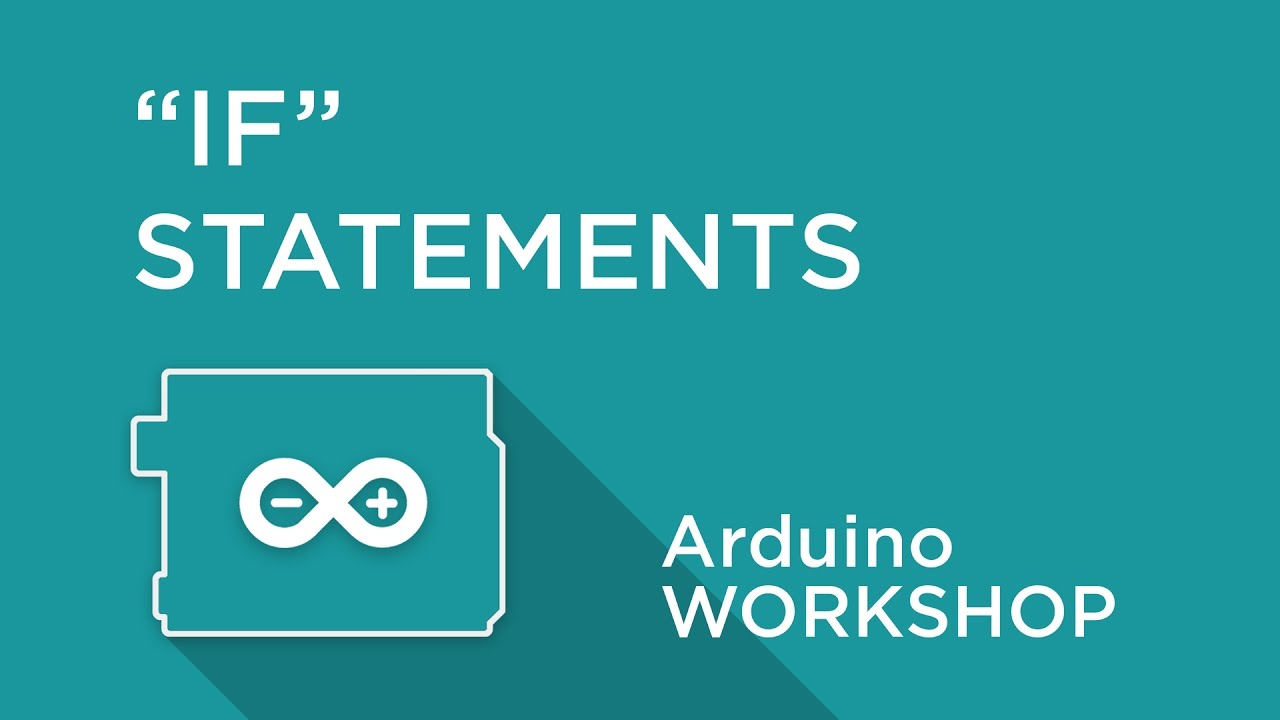 Arduino Workshop - Chapter Three - IF Statements