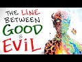 Where is the Line Between GOOD & EVIL?