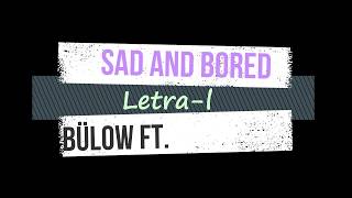 Bülow- Sad and Bored (Letra Español)