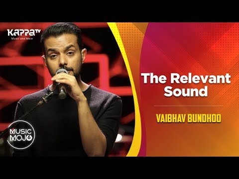 The Relevant Sound - Vaibhav Bundhoo - Music Mojo Season 6 - Kappa TV