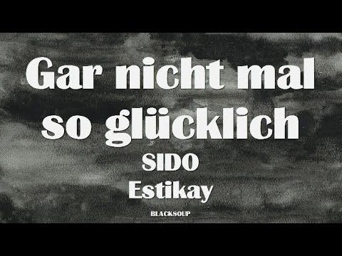 SIDO ft. Estikay - Gar nicht mal so glücklich Lyrics