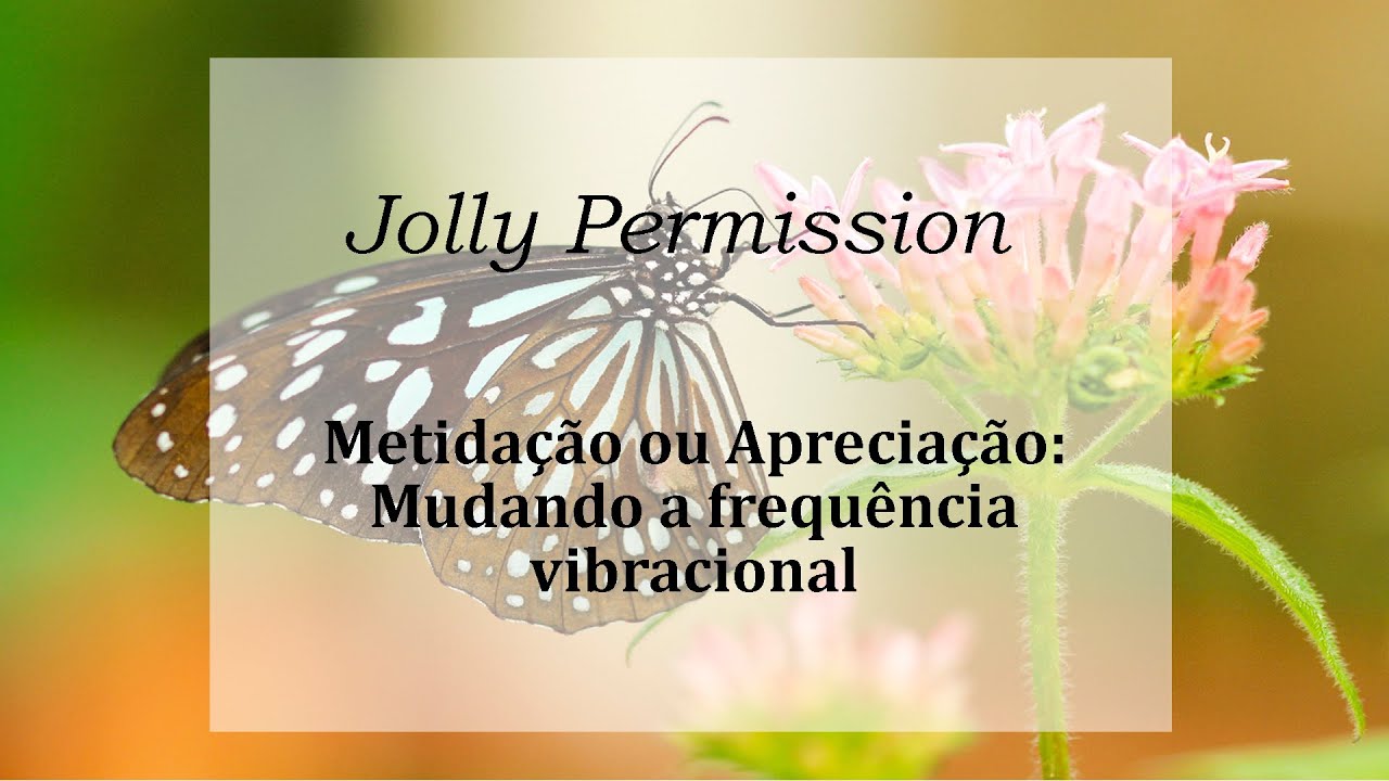 Meditação ou Apreciação _ Mudando a Frequência Vibracional (Abraham Hicks em português)