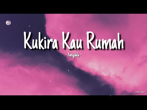 Amigdala - Kukira Kau Rumah (Lirik)