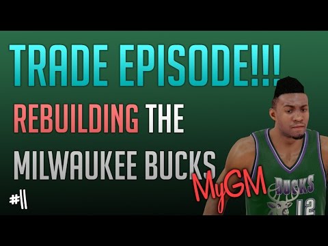 NBA 2k15 Bucks MyGM Ep.12 - Rebuilding The Milwaukee Bucks - TRADE EPISODE!