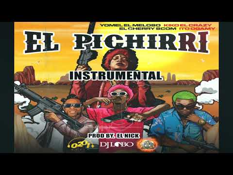 El Pichirri  INSTRUMENTAL Yomel El Meloso Ft Kiko El Crazy , Cherry Scom , Ito Gamy - El Pichirri