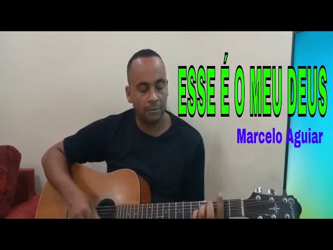 Esse É O Meu Deus - Marcelo Aguiar