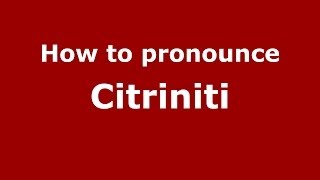 How to pronounce Citriniti
