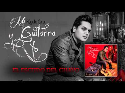 17 El Escudo Del Chavo - Regulo Caro (Mi Guitarra y Yo) 2014