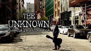 The Whale &amp; the Wave - The Unknown Official Video HD