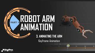 The Robotic Arm Part 1.3 - Animating the Arm