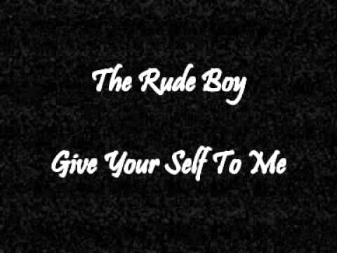 The Rude Boy - Give Your Self To Me