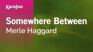 Somewhere Between - Merle Haggard | Karaoke Version | KaraFun
