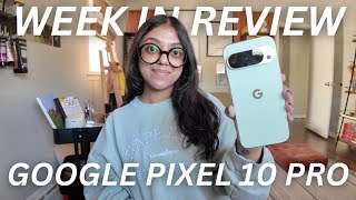 WEEK ONE REVIEW: GOOGLE PIXEL 10 PRO