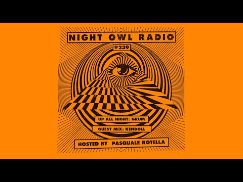 Grum and Kendoll: Night Owl Radio 239