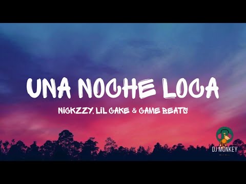 Nickzzy, LiL CaKe & Came Beats - Una Noche Loca (Letra/Lyrics)