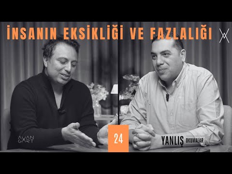 İNSANIN EKSİKLİĞİ VE FAZLALIĞI I Yanlış Okumalar I Yalın Alpay & Gürman Timurhan I 24