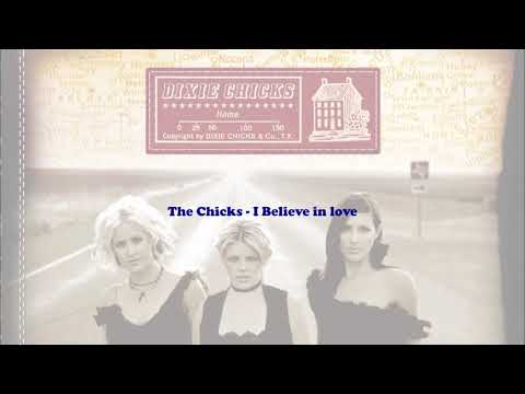 I Believe In Love - Dixie Chicks