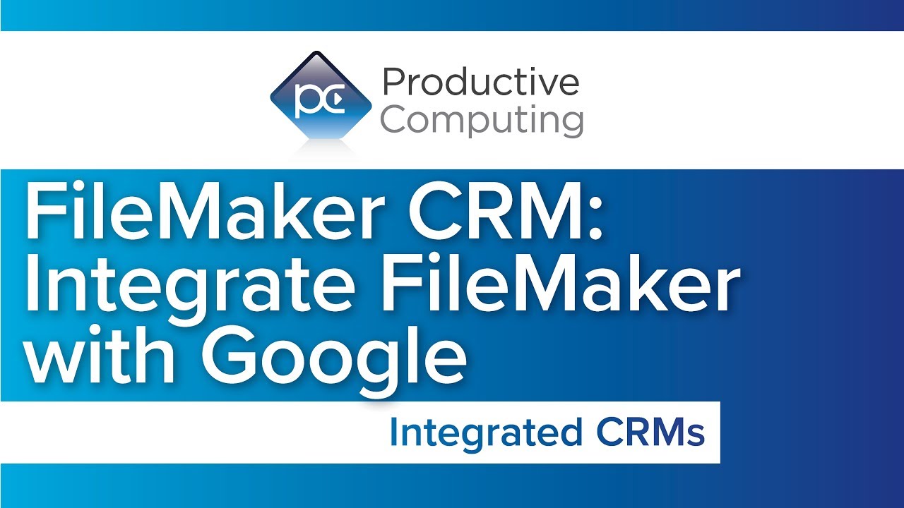 FileMaker CRM | Integrate FileMaker with Google