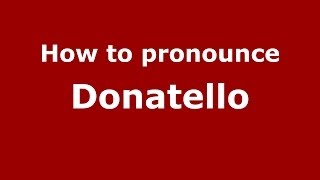 How to pronounce Donatello