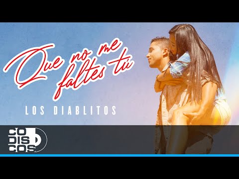 Que No Me Faltes Tú, Los Diablitos - Video