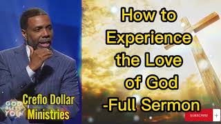 Creflo Dollar Sermon - How to Experience the Love of God - Full Sermon