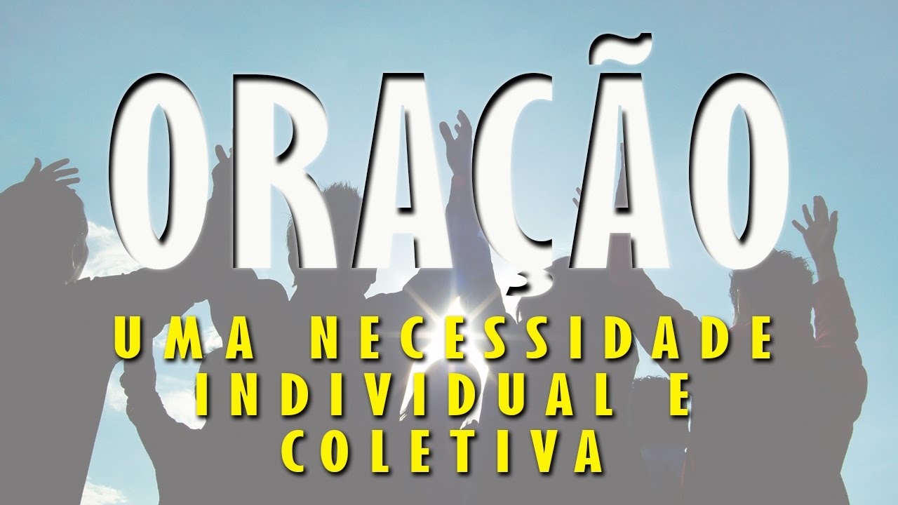 Oração uma necessidade individual e coletiva