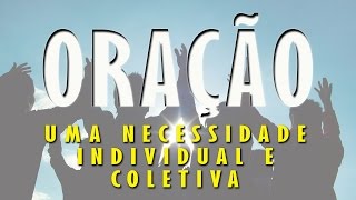 Oração uma necessidade individual e coletiva
