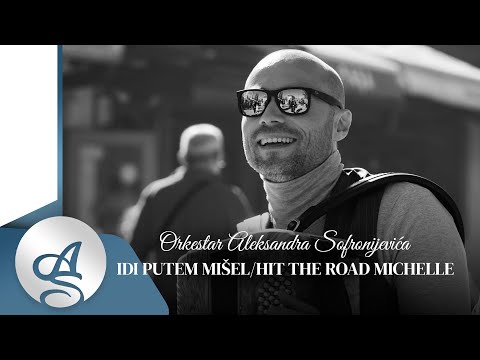 ORKESTAR ALEKSANDRA SOFRONIJEVICA - IDI PUTEM MIŠEL/HIT THE ROAD MICHELLE (OFFICIAL VIDEO)