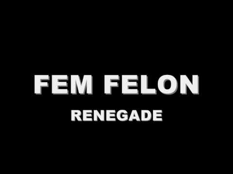 FEM FELON - RENEGADE