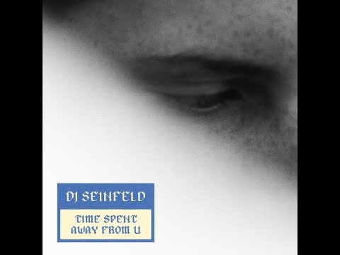 DJ Seinfeld - Time Spent Away From U - Full Album Mix