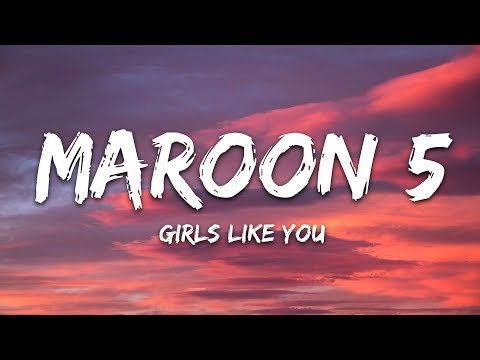 Maroon 5 - Girls Like You (Lyrics)