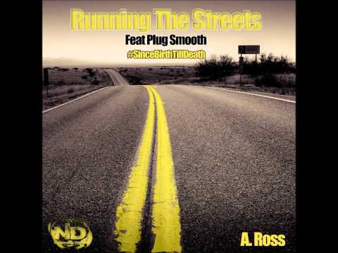 A. Ross - Running The Streets [Feat Plug Smooth]