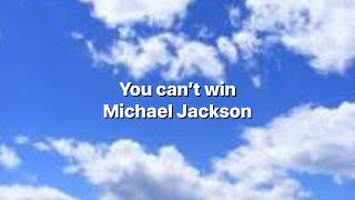 Micheal Jackson- You can’t win (lyrics)