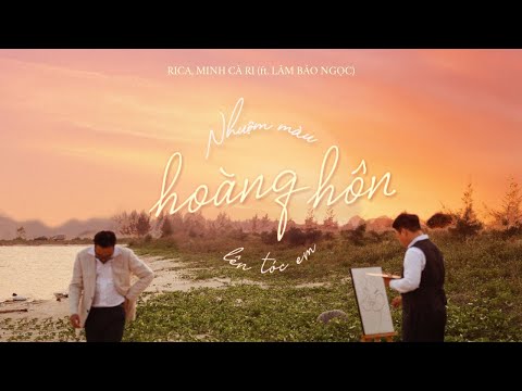 Nhuộm Màu Hoàng Hôn Lên Tóc Em - Rica, Minh Cà Ri, Lâm Bảo Ngọc | Official Visualizer MV