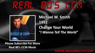 Michael W  Smith - I Wanna Tell The World