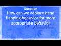 Ask Dr Doreen: How can we Replace Hand Flapping with More Appropriate Behavior?