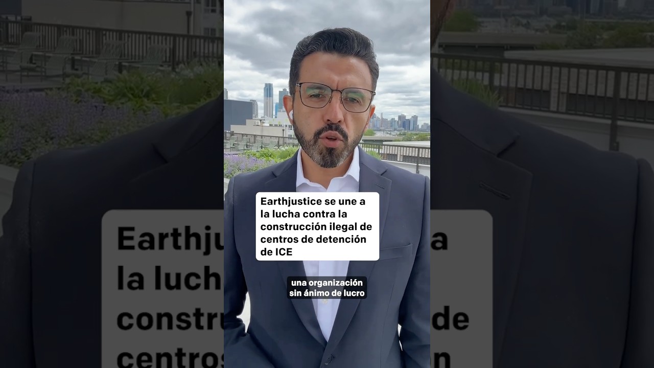 Earthjustice Se Une a La Lucha Contra los Ilegales Centros de Detención de ICE
