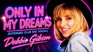 Debbie Gibson - Only In My Dreams (Extended Club Mix Vocal) | 80s Dance Classic 💃✨