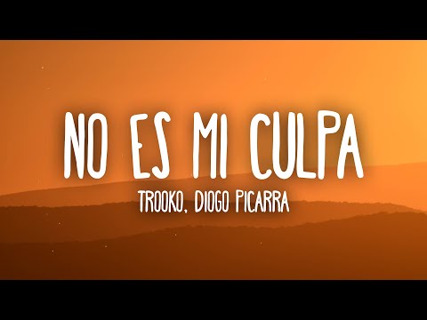 Trooko - No Es Mi Culpa (Letra/Lyrics) feat. Diogo Picarra