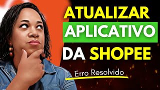 Como atualizar o aplicativo da Shopee?