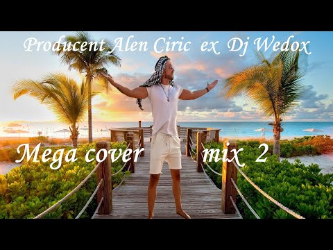 Producent Alen Ciric  ex Dj Wedox - Mega cover mix 2