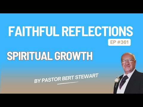"Spiritual Growth" - Faithful Reflections Ep. 361 - #bibletruth  #spiritualfood