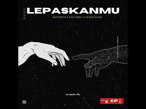 Lepaskanmu - Guccimith and Zhe Kamil X Heykalkhan