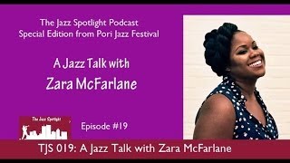 The Jazz Spotlight Podcast - 019: A Jazz Talk with Zara McFarlane
