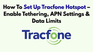 How To Set Up Tracfone Hotspot – Enable Tethering, APN Settings & Data Limits