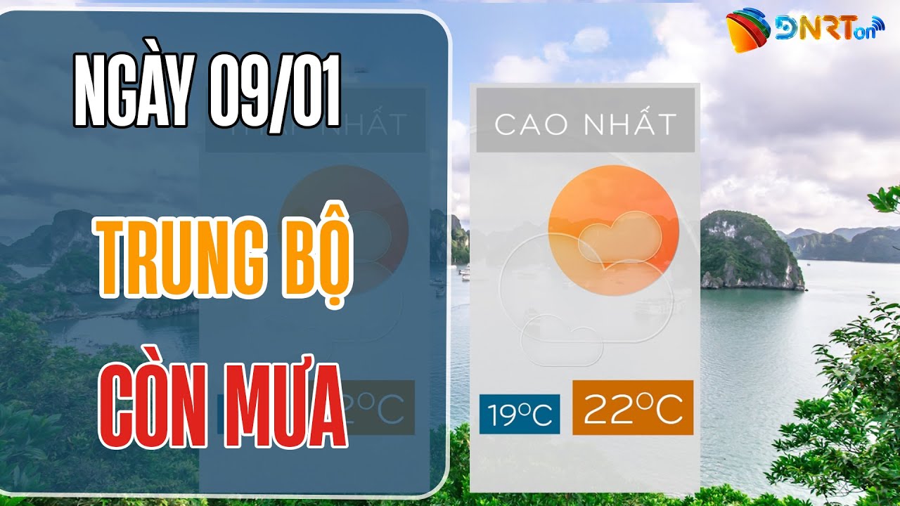 Thời Tiết Trưa 09/01 | Miền Trung còn mưa, Nam Bộ nắng vàng rực rỡ đi đâu cũng đẹp